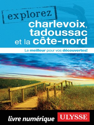 cover image of Explorez Charlevoix, Tadoussac et la Côte-Nord